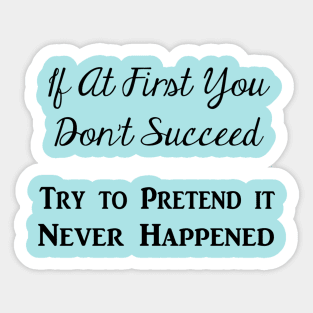 Try to Pretend It Never Happened (Black Text) Sticker